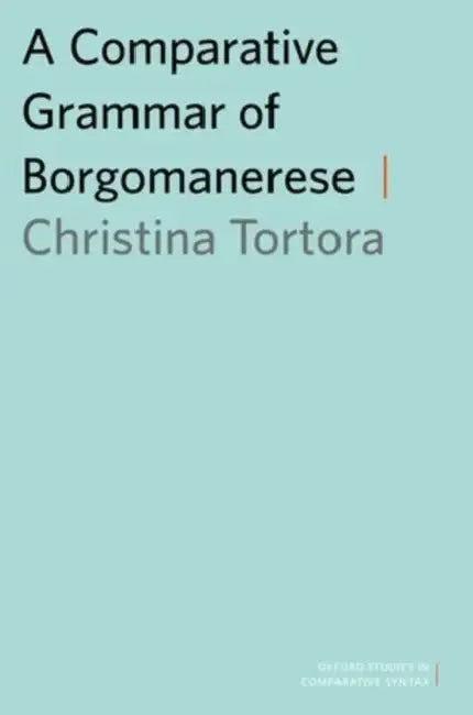 A Comparative Grammar of Borgomanerese by Christina Tortora