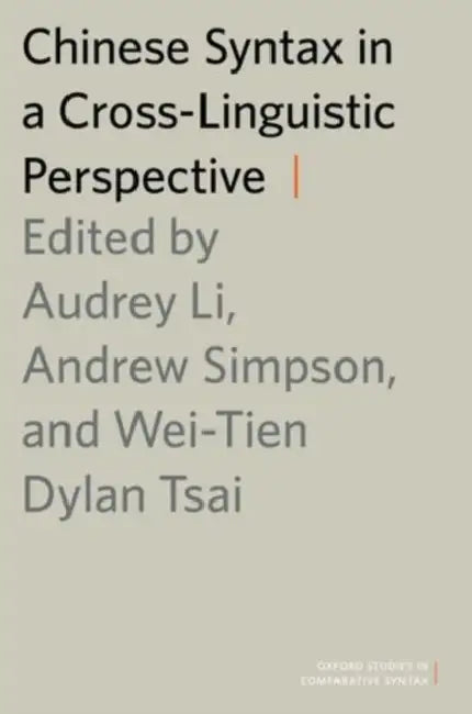 Chinese Syntax in a Cross-Linguistic Perspective by Audrey Li, Andrew Simpson, Wei-Tien Dylan Tsai