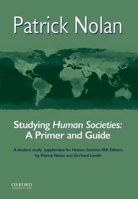 Studying Human Societies: A Primer and Guide by Patrick Nolan, Gerhard Lenski