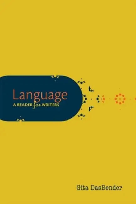 Language: A Reader for Writers by Gita Dasbender