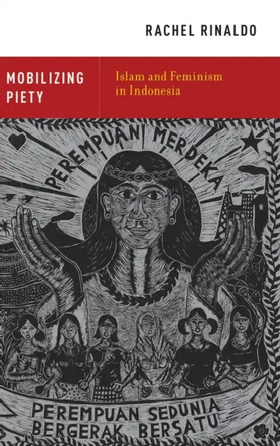 Mobilizing Piety: Islam and Feminism in Indonesia by Rachel Rinaldo
