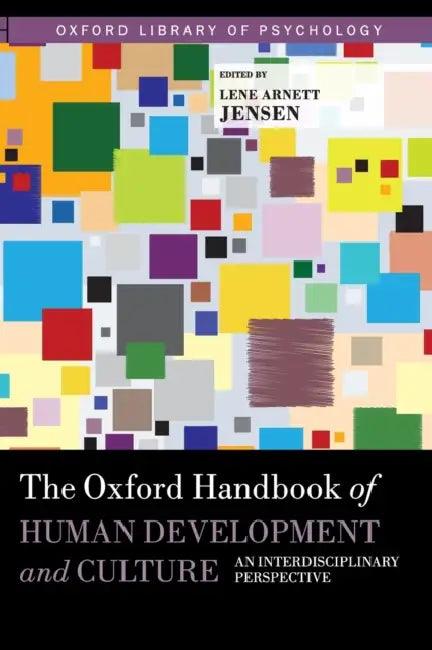 The Oxford Handbook of Human Development and Culture: An Interdisciplinary Perspective by Lene Arnett Jensen