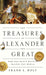 The Treasures Of Alexander The Great : How One Man's Wealth Shaped the World by Frank L. Holt