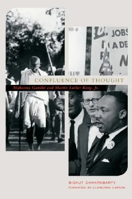 Confluence of Thought: Mahatma Gandhi and Martin Luther King, Jr. by Bidyut Chakrabarty