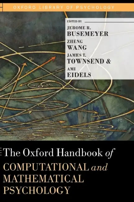 The Oxford Handbook of Computational and Mathematical Psychology by Jerome R. Busemeyer, Zheng Wang, James T. Townsend