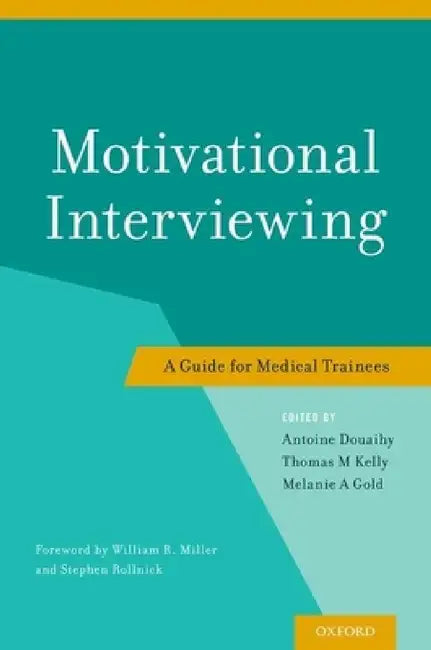 Motivational Interviewing: A Guide for Medical Trainees by Antoine Douaihy, Thomas M. Kelly, Melanie A. Gold