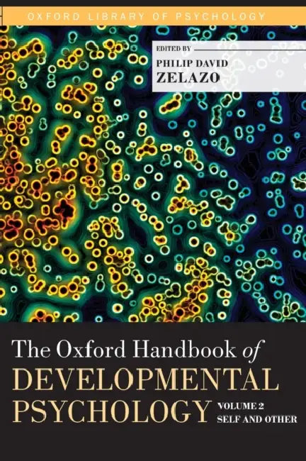The Oxford Handbook of Developmental Psychology, Vol. 2: Self and Other by Philip David Zelazo
