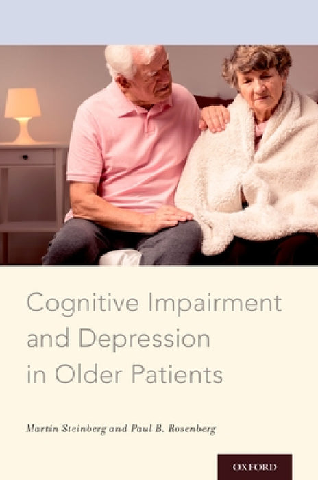 Cognitive Impairment and Depression in Older Patients by Martin Steinberg, Paul B. Rosenberg