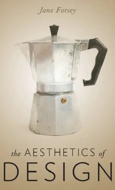 The Aesthetics of Design by Jane Forsey