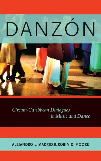 Danzon: Circum-Carribean Dialogues in Music and Dance by Alejandro L. Madrid, Robin D. Moore