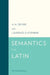 Semantics for Latin: An Introduction by A. M. Devine, Laurence D. Stephens