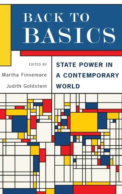 Back to Basics: State Power in a Contemporary World by Martha Finnemore, Judith Goldstein