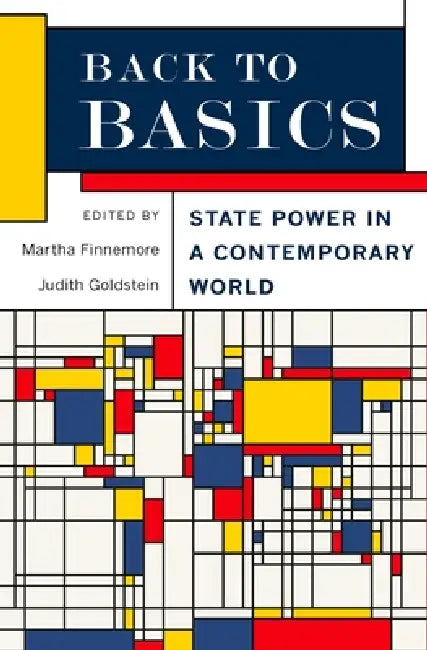 Back to Basics: State Power in a Contemporary World by Martha Finnemore, Judith Goldstein