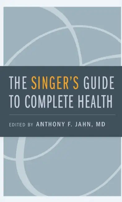 The Singer's Guide to Complete Health by Anthony F. Jahn