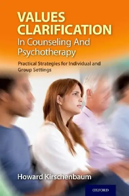 Values Clarification in Counseling and Psychotherapy: Practical Strategies for Individual and Group Settings by Howard Kirschenbaum