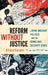 Reform Without Justice: Latino Migrant Politics and the Homeland Security State by Alfonso Gonzales