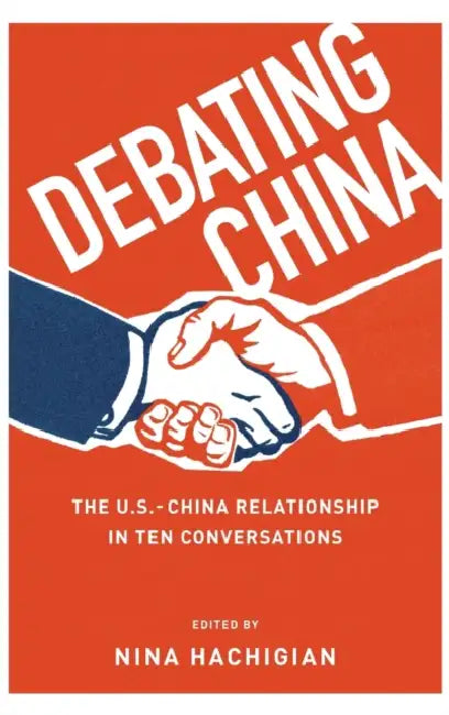Debating China: The U.S.-China Relationship in Ten Conversations by Nina Hachigian
