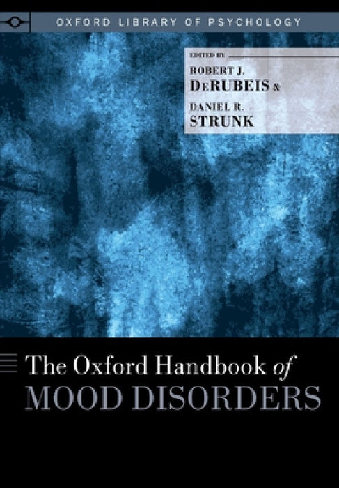 Oxford Handbook of Mood Disorders by Robert J. Derubeis, Daniel R. Strunk