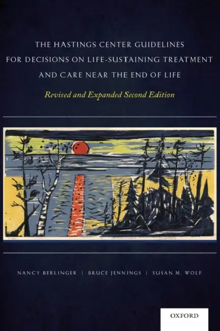 The Hastings Center Guidelines for Decisions on Life-Sustaining Treatment and Care Near the End of Life by Nancy Berlinger, Bruce Jennings, Susan M. Wolf