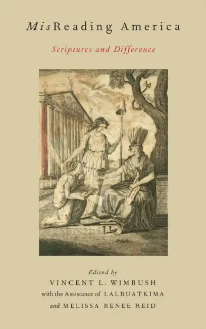 MisReading America: Scriptures and Difference by Vincent L. Wimbush, Lalruatkima, Melissa Renee Reid