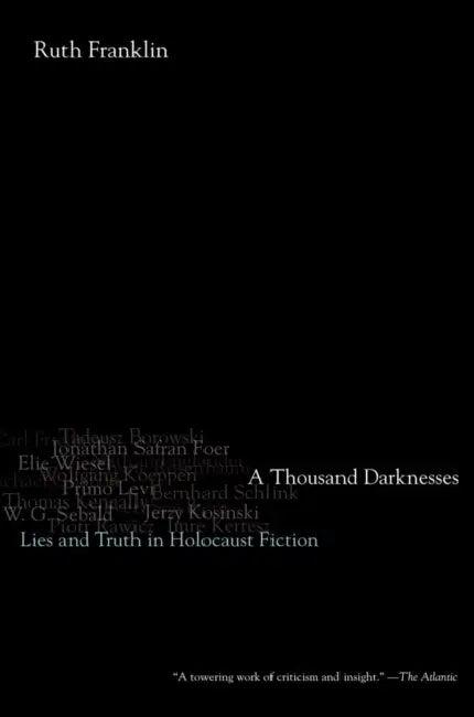 Thousand Darknesses: Lies and Truth in Holocaust Fiction by Ruth Franklin