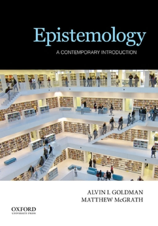 Epistemology: A Contemporary Introduction by Alvin I. Goldman, Matthew McGrath