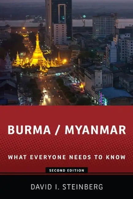 Burma/Myanmar: What Everyone Needs to Know by David I. Steinberg