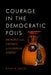 Courage in the Democratic Polis: Ideology and Critique in Classical Athens by Ryan K. Balot