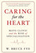 Caring for the Heart: Mayo Clinic and the Rise of Specialization by W. Bruce Fye