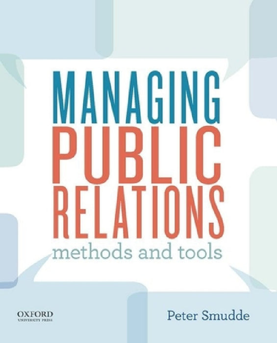 Managing Public Relations: Methods and Tools by Peter Smudde