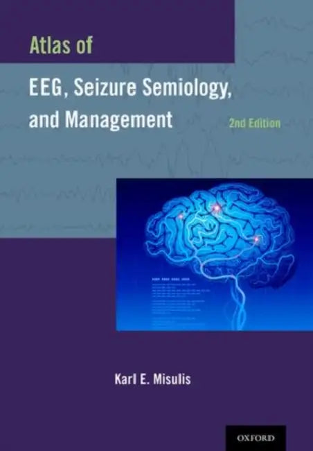 Atlas of EEG, Seizure Semiology, and Management by Karl E. Misulis