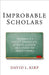 Improbable Scholars : by Kirp