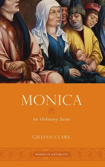 Monica: An Ordinary Saint by Gillian Clark