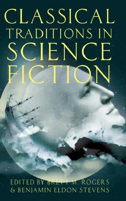 Classical Traditions in Science Fiction by Brett M. Rogers, Benjamin Eldon Stevens