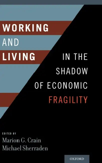 Working and Living in the Shadow of Economic Fragility by Marion Crain, Michael Sherraden