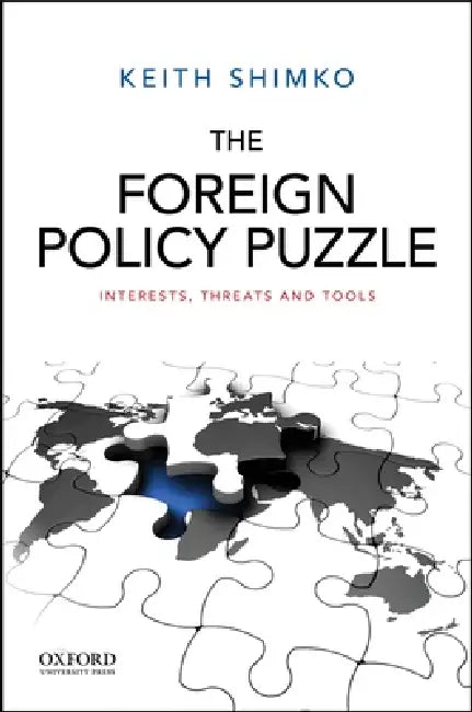 The Foreign Policy Puzzle: Interests, Threats, and Tools by Keith Shimko