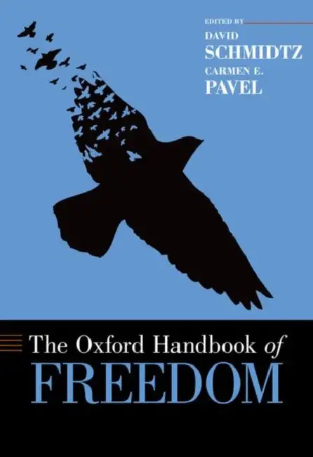 The Oxford Handbook of Freedom by David Schmidtz, Carmen Pavel