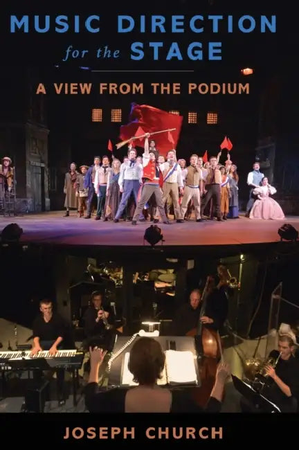 Music Direction for the Stage: A View from the Podium by Joseph Church