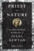 Priest of Nature: The Religious Worlds of Isaac Newton by Iliffe, Rob