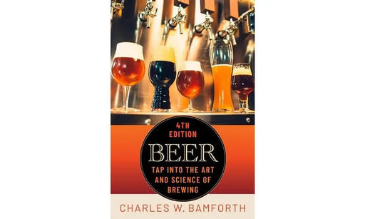 Beer: Tap Into the Art and Science of Brewing by Charles W. Bamforth