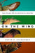 On the Wing: Insects, Pterosaurs, Birds, Bats and the Evolution of Animal Flight by David E. Alexander