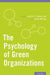 Psychology of Green Organizations by Jennifer L. Robertson