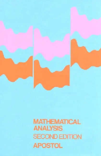 Mathematical Analysis: A Modern Approach to Advanced Calculus by Tom M. Apostol