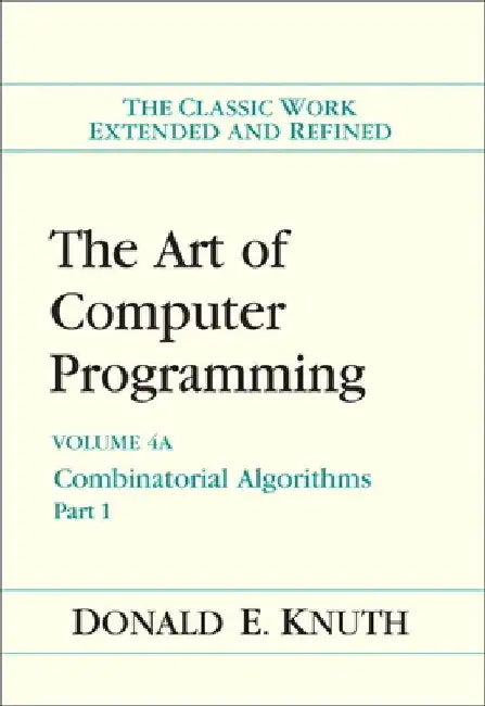 The Art of Computer Programming, Volume 4A: Combinatorial Algorithms, Part 1 by Donald E. Knuth