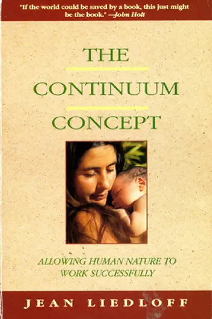 The Continuum Concept: In Search of Happiness Lost by Jean Liedloff