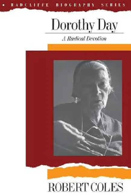 Dorothy Day: A Radical Devotion by Robert Coles