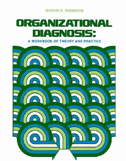 Organizational Diagnosis: A Workbook of Theory and Practice by M. R. Weisbord