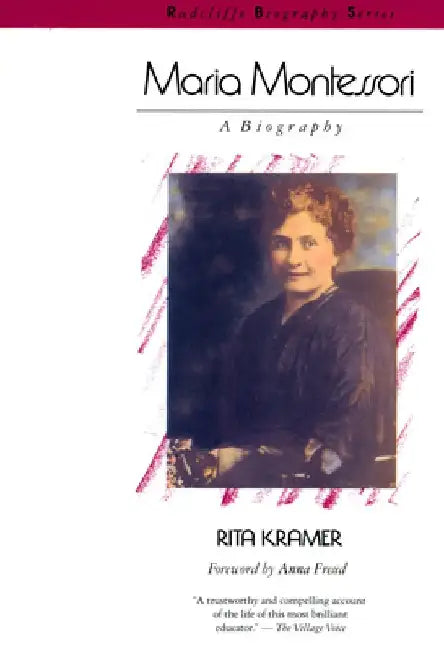 Maria Montessori: A Biography by Rita Kramer