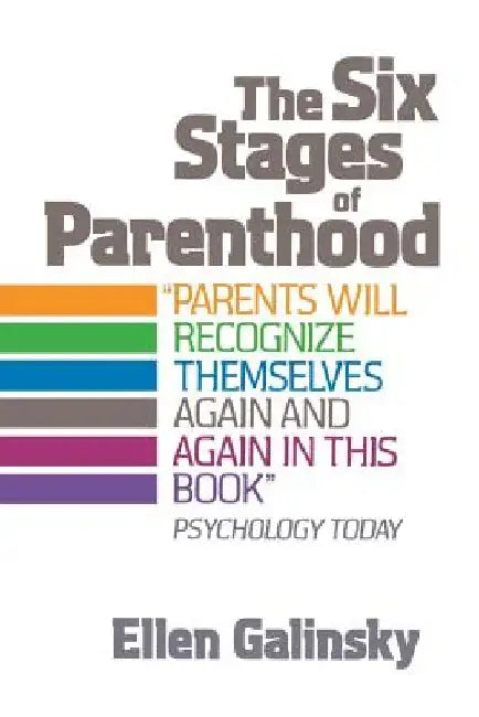 The Six Stages of Parenthood by Ellen Galinsky