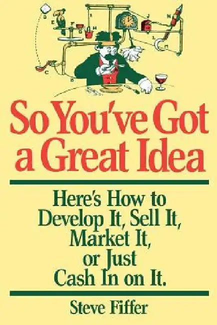 So You've Got a Great Idea by Steve Fiffer